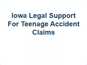 Iowa Legal Help for Teen Accident Claims