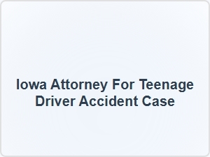 Iowa Attorney for Teenage Driver Accident Case