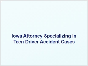Iowa Attorney for Teen Driver Accident Cases