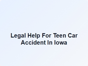Legal Help for Teen Car Accident in Iowa