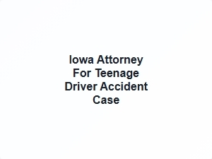 Iowa Attorney for Teenage Driver Injury Case