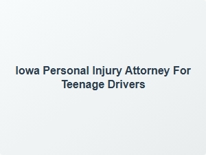 Iowa Teen Driver Injury Legal Help
