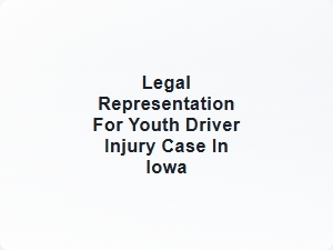 Legal Representation for Youth Driver Injury Case in Iowa
